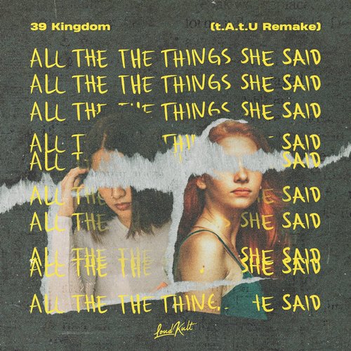 39 Kingdom - ALL THE THINGS SHE SAID (T.A.T.U REMAKE) [LOUDKULTDIV127]
